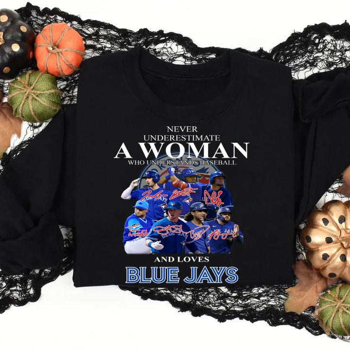 Never Underestimate A Woman Who Understands Baseball And Loves Blue Jays t-shirt sweatshirt