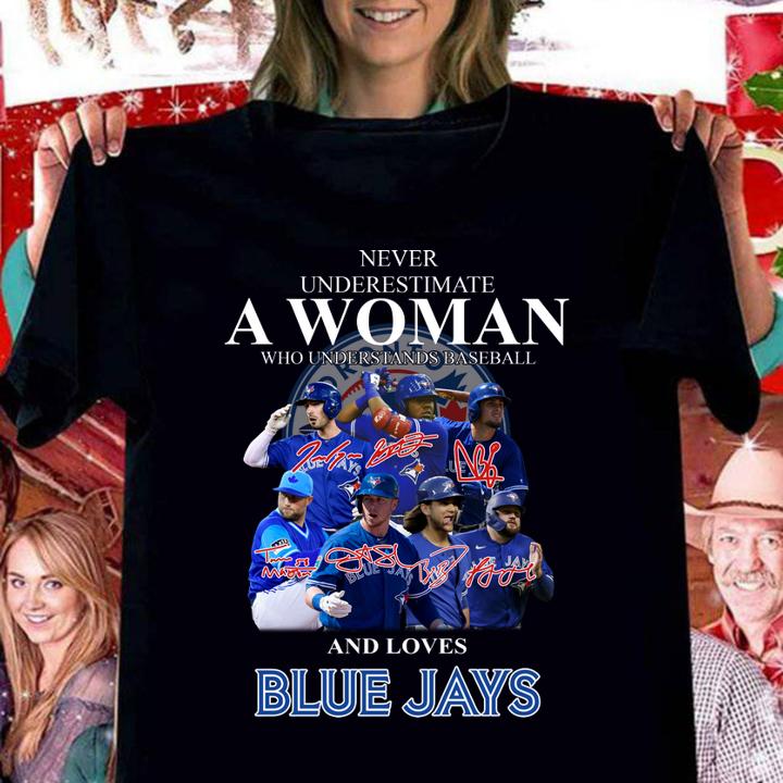 Never Underestimate A Woman Who Understands Baseball And Loves Blue Jays t-shirt woman shirt