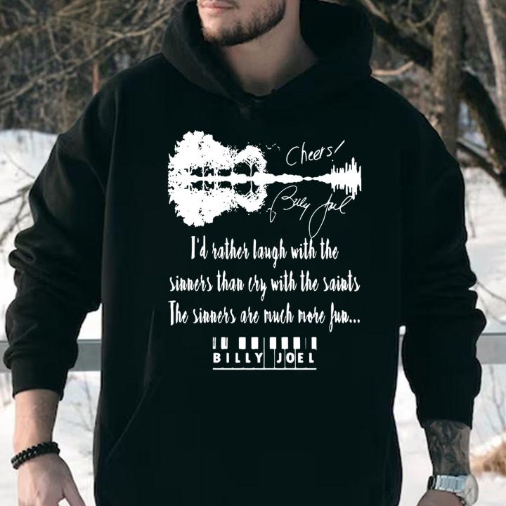 Id Rather Laugh With The Sinners Than Cry With The Saints The Sinners Are Much More Fun Bully Joel Signatures t-shirt hoodie