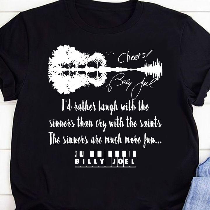 Id Rather Laugh With The Sinners Than Cry With The Saints The Sinners Are Much More Fun Bully Joel Signatures t-shirt shirt