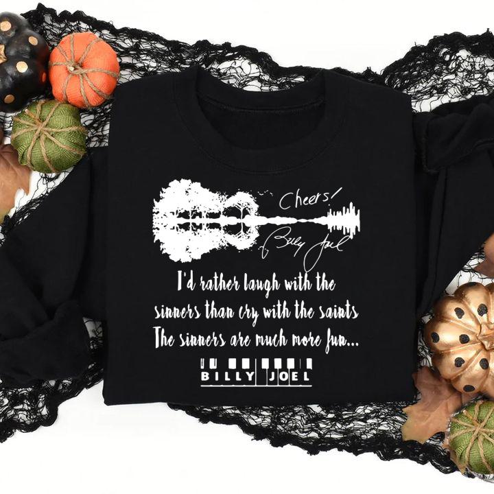 Id Rather Laugh With The Sinners Than Cry With The Saints The Sinners Are Much More Fun Bully Joel Signatures t-shirt sweatshirt