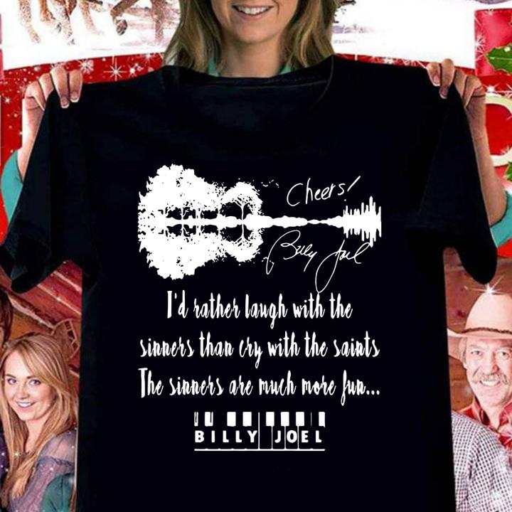 Id Rather Laugh With The Sinners Than Cry With The Saints The Sinners Are Much More Fun Bully Joel Signatures t-shirt woman shirt