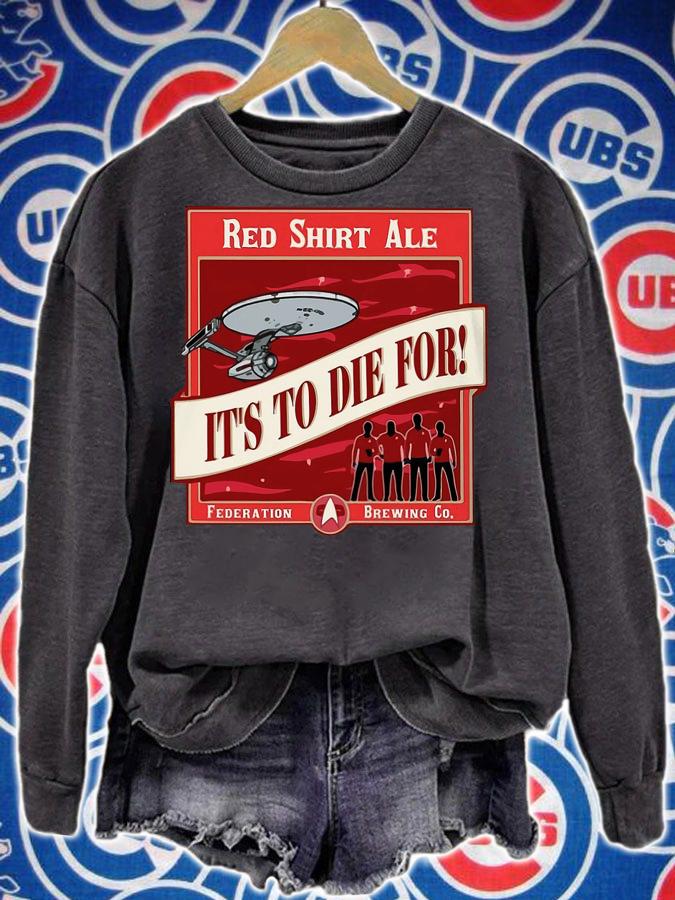 Red Shirt Ale Its To Die For Federation Brewing Co t-shirt sweatshirt