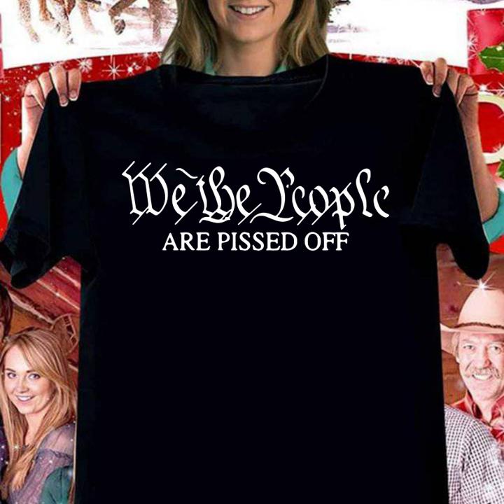 We The People Are Pissed Off t-shirt woman shirt