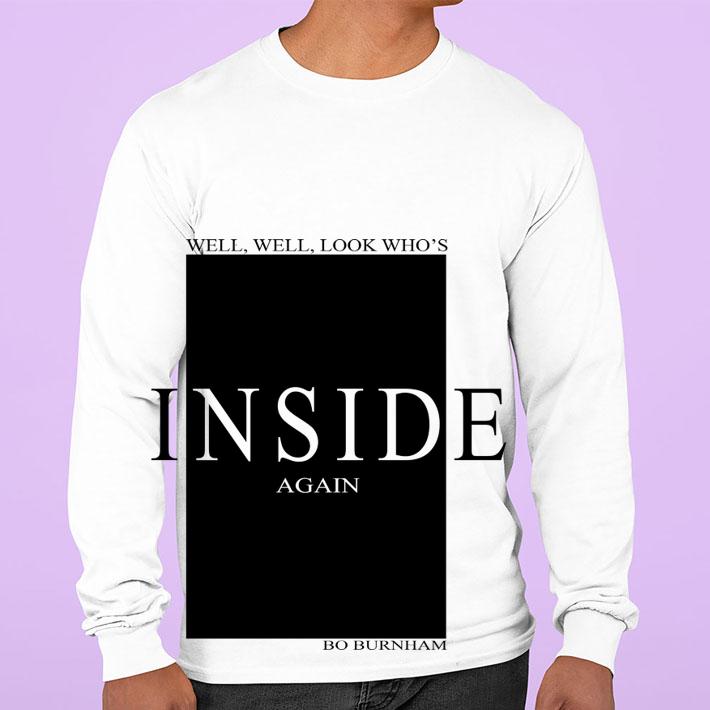 Well look whos inside again bo burnham t-shirt sweatshirt