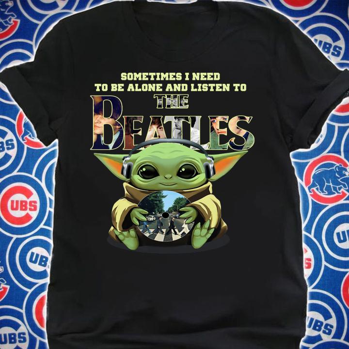 Baby Yoda sometimes I need to be alone and listen to The Beatles Star Wars t-shirt shirt