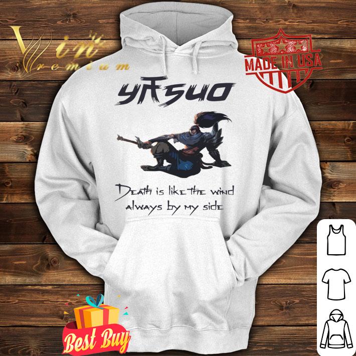 League of legend Yasuo death is like the wind always by my side t-shirt hoodie