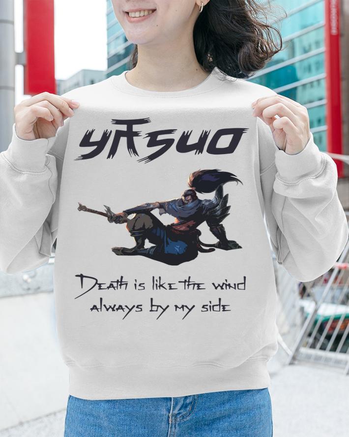 League of legend Yasuo death is like the wind always by my side t-shirt sweatshirt