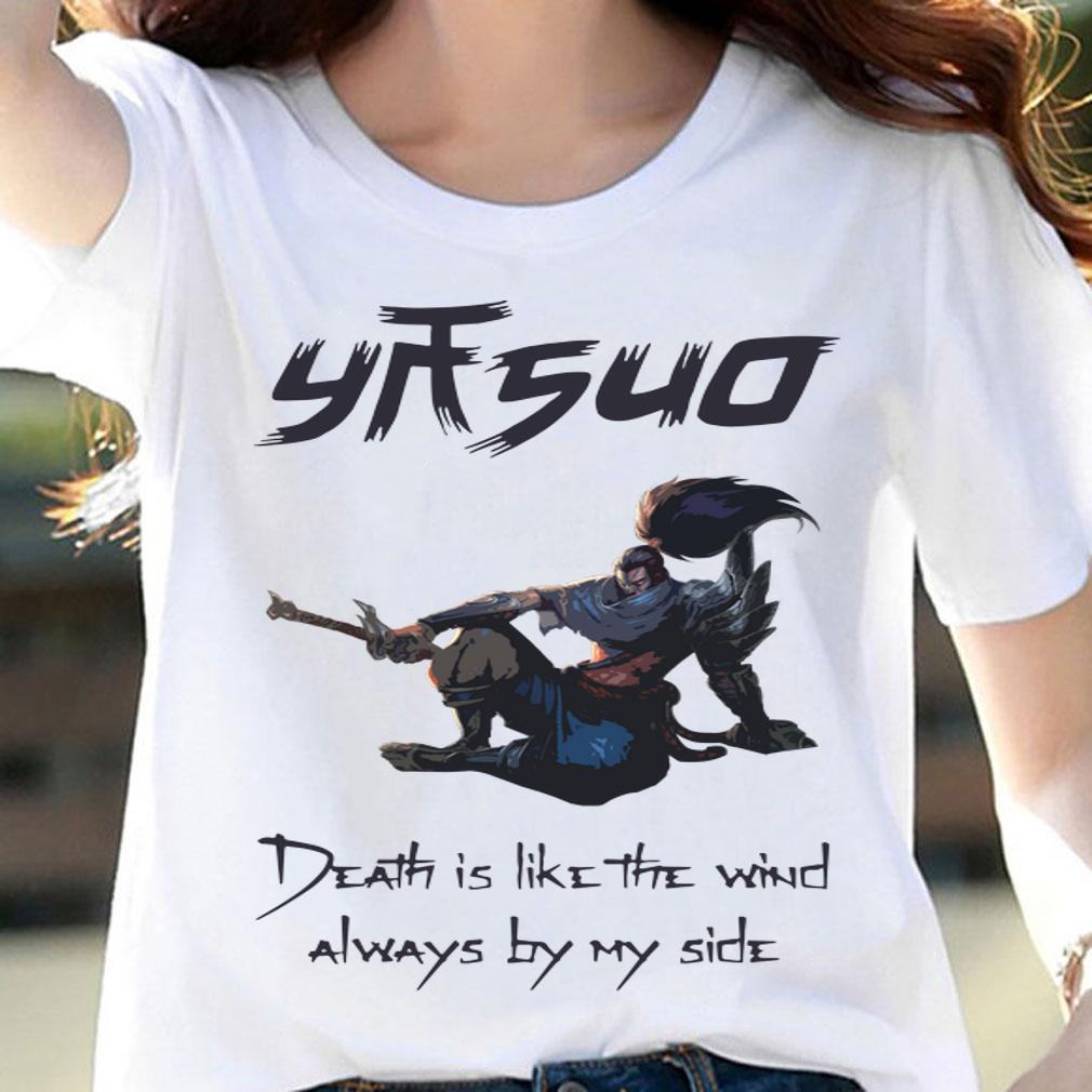 League of legend Yasuo death is like the wind always by my side t-shirt woman shirt