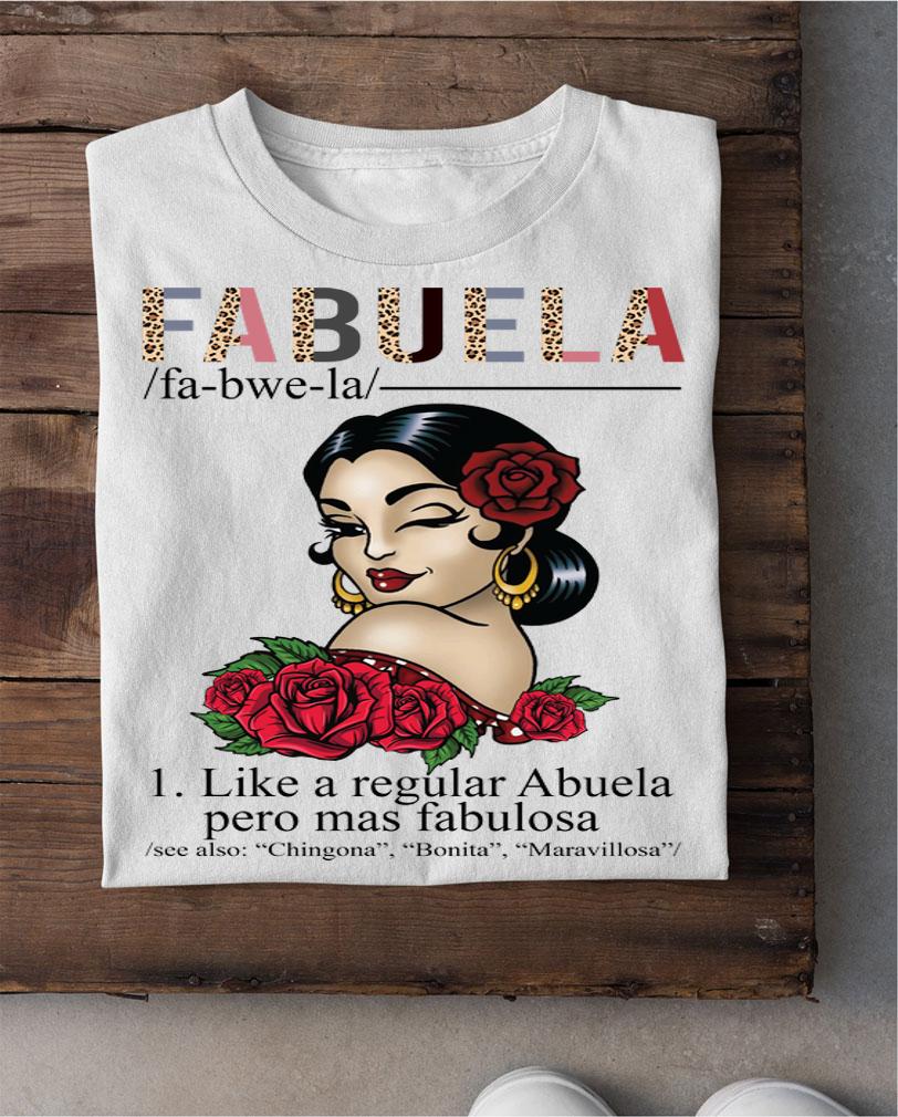 Fabuela Definition Like A Regular Abuela Pero Mas Fabulous Abuela Spanish Ladies Roses t-shirt shirt