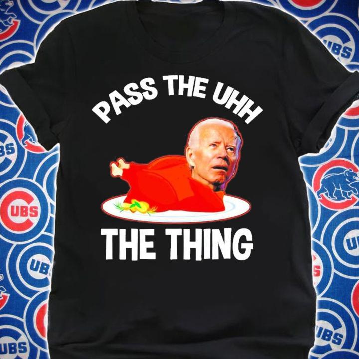 Biden Pass The Uhh The Thing t-shirt shirt
