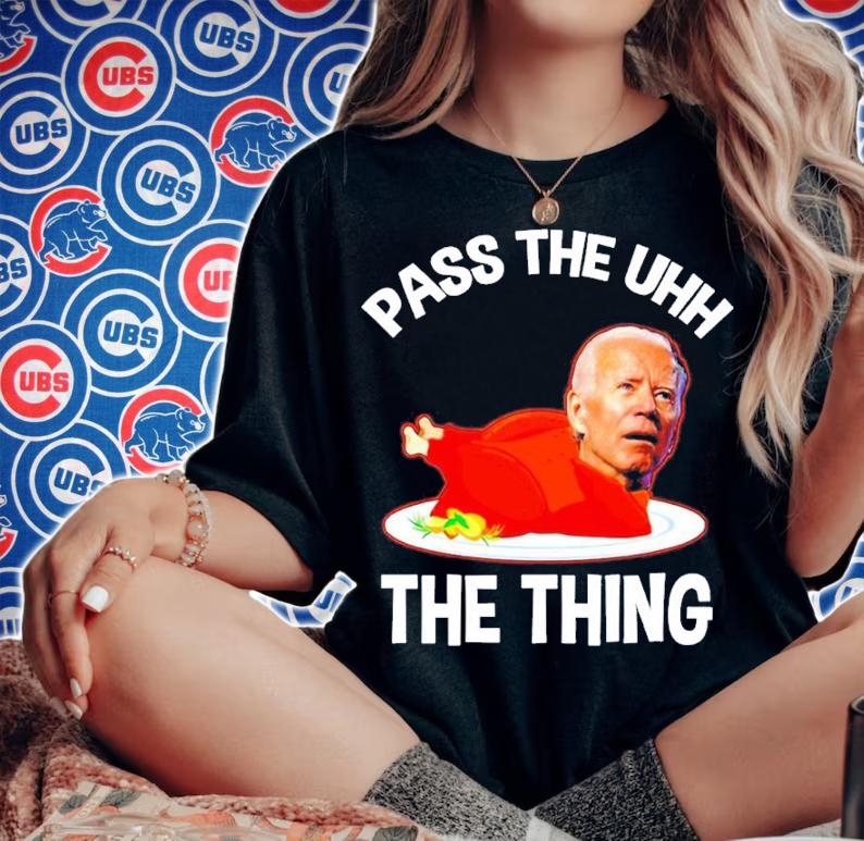 Biden Pass The Uhh The Thing t-shirt woman shirt