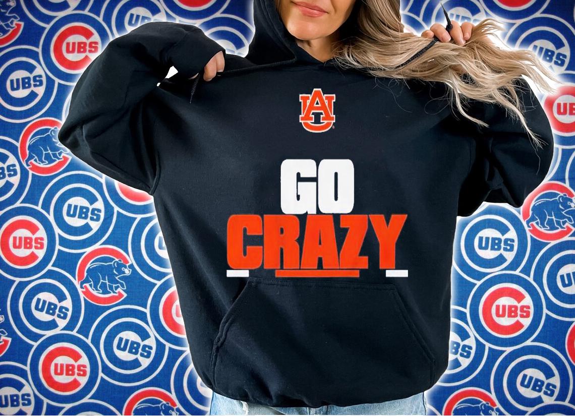Auburn Football Go Crazy Shirt t-shirt hoodie