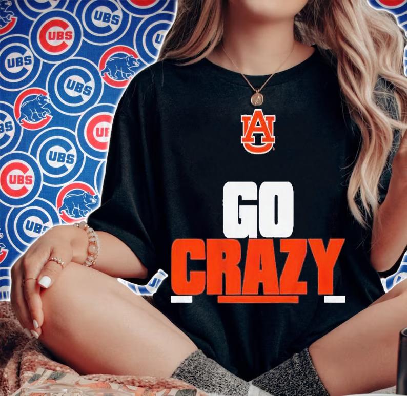 Auburn Football Go Crazy Shirt t-shirt woman shirt