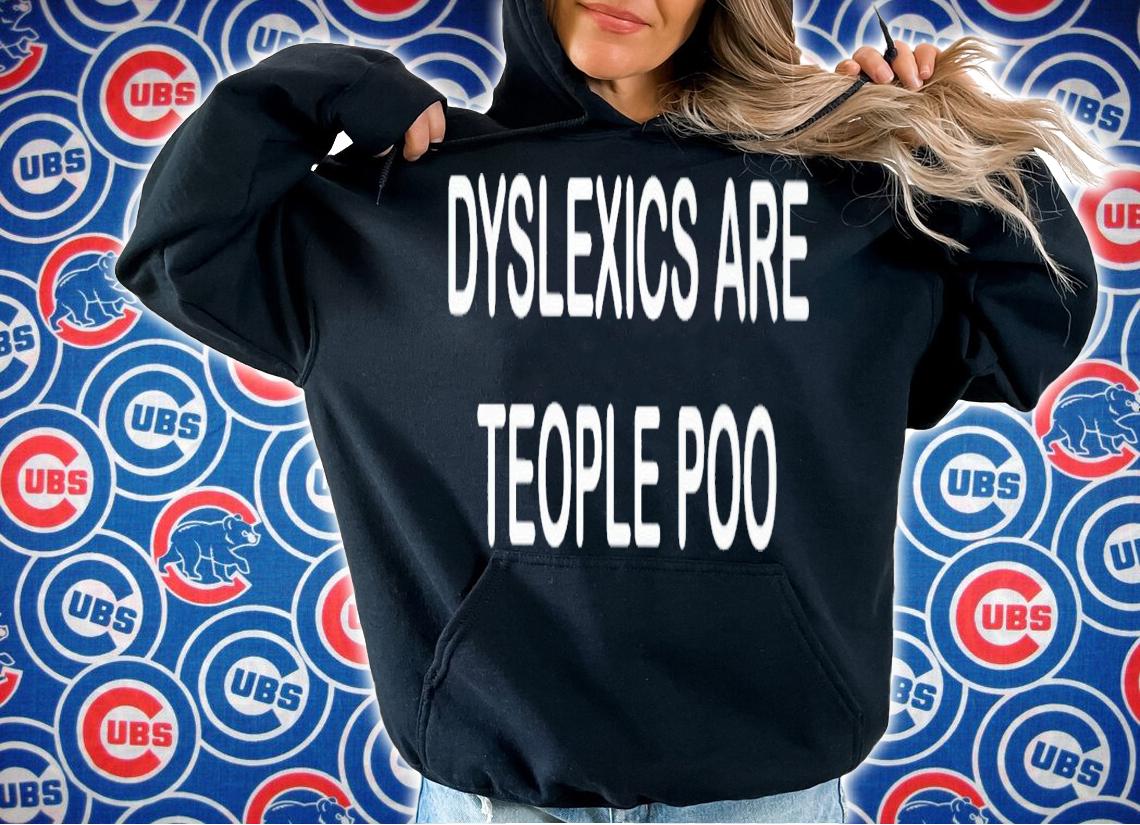 Dyslexics are teople poo shirt t-shirt hoodie