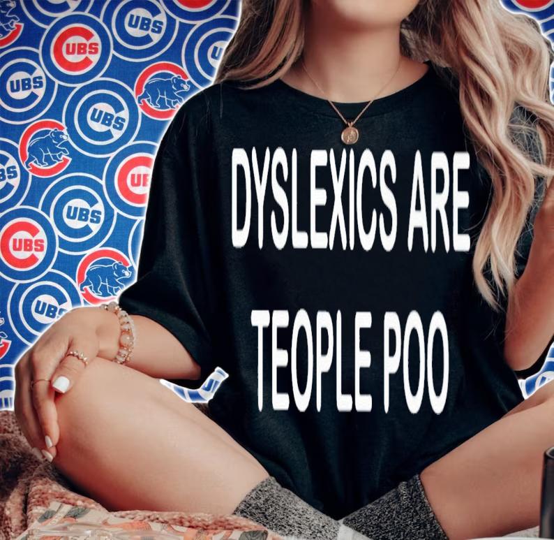 Dyslexics are teople poo shirt t-shirt woman shirt