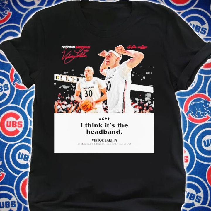 I think its The Headband Viktor Lakhin Cincinnati Basketball shirt t-shirt shirt