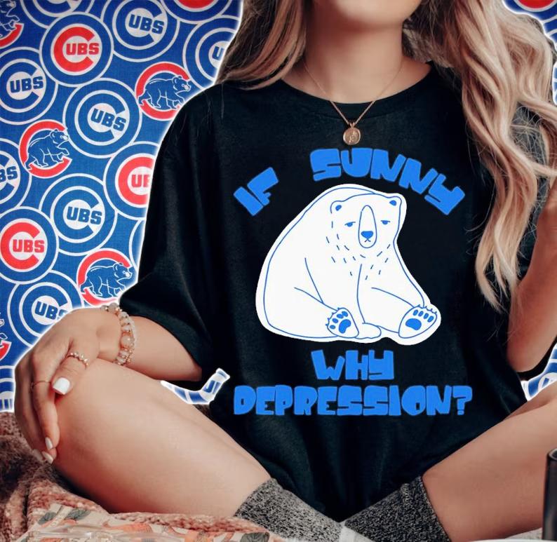 If Sunny Why Deppression Shirt t-shirt woman shirt