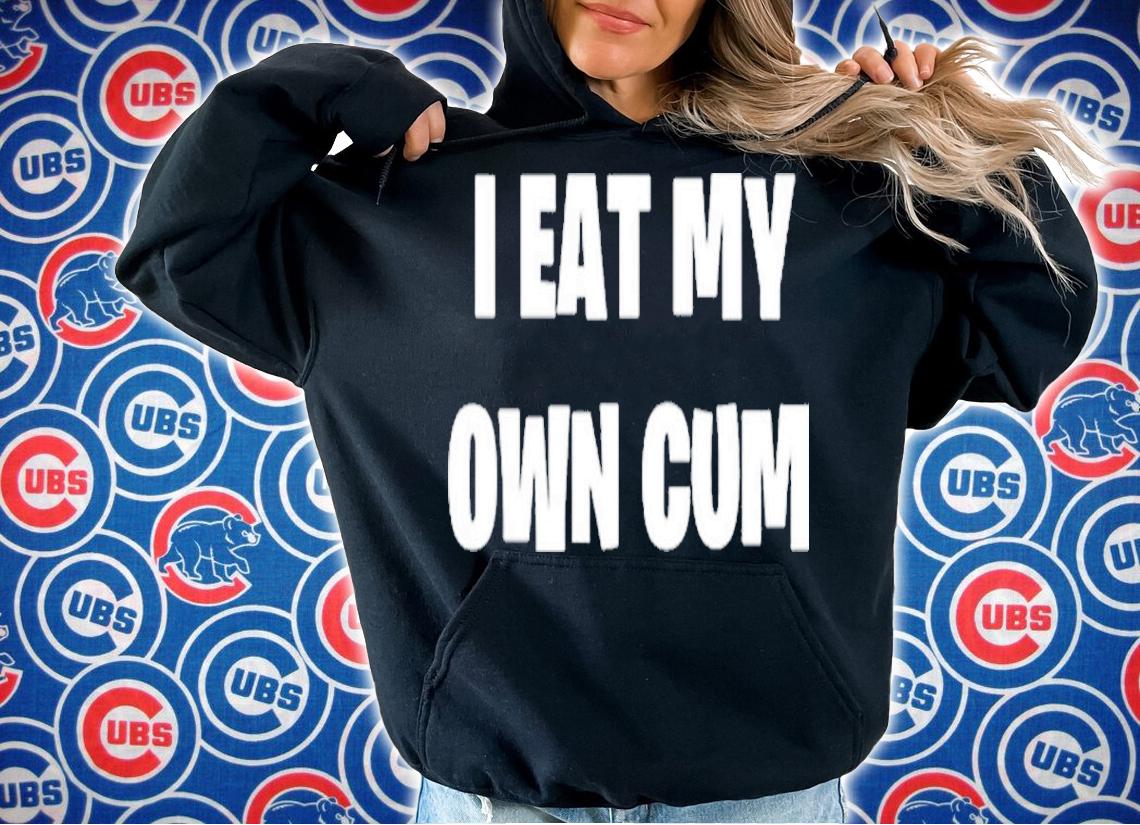 I Eat My Own Cum Shirt t-shirt hoodie