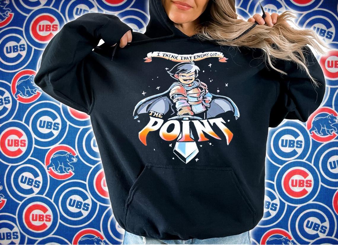 I think that enemy got the point shirt t-shirt hoodie
