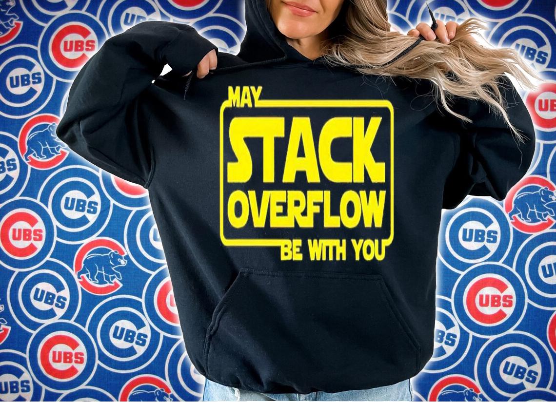 May stack overflow be with you shirt t-shirt hoodie