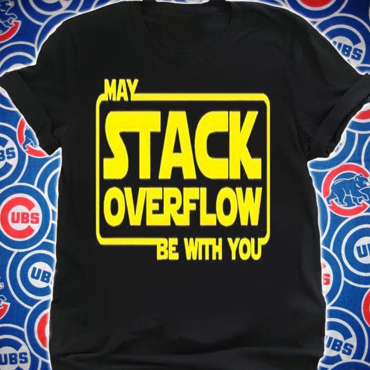 May stack overflow be with you shirt t-shirt shirt