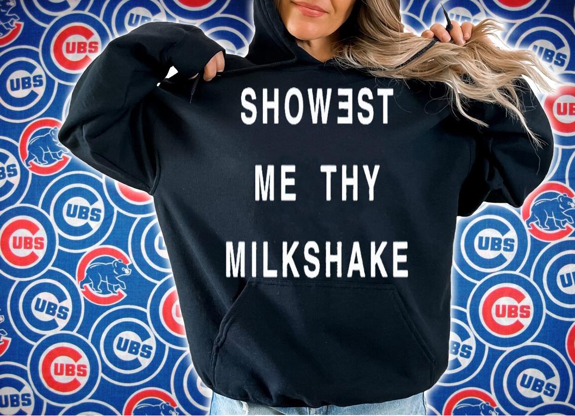 Showest Me Thy Milkshake Shirt t-shirt