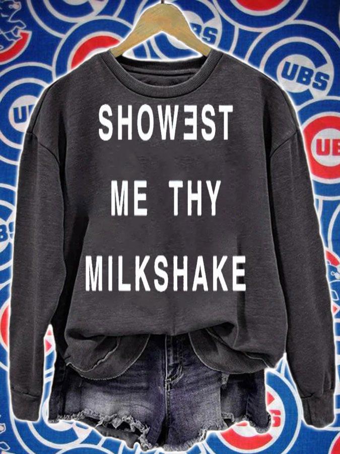 Showest Me Thy Milkshake Shirt t-shirt sweatshirt
