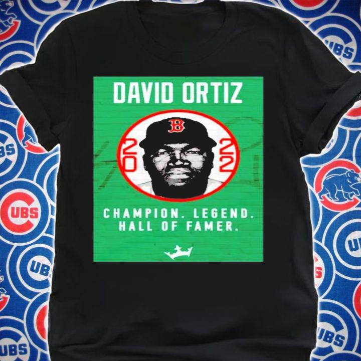 David Ortiz Champion Legend Hall Of Famer 2022 Shirt t-shirt
