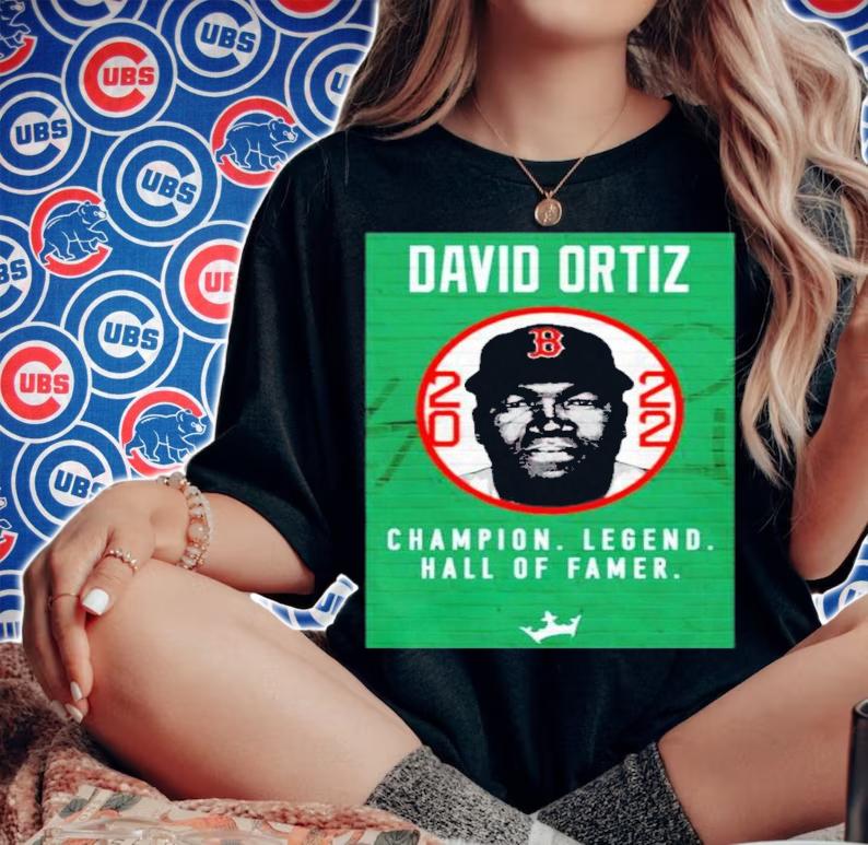 David Ortiz Champion Legend Hall Of Famer 2022 Shirt t-shirt