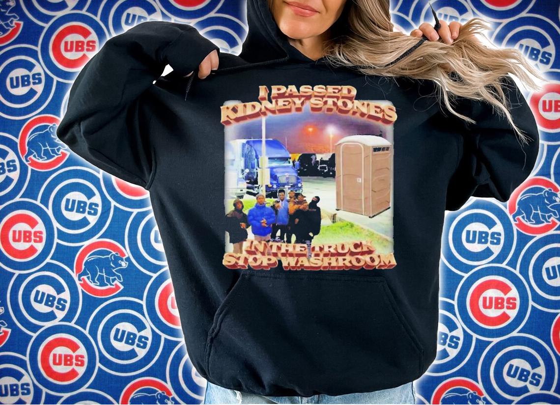 I Passed Kidney Stones In The Truck Stop Washroom T-Shirt t-shirt