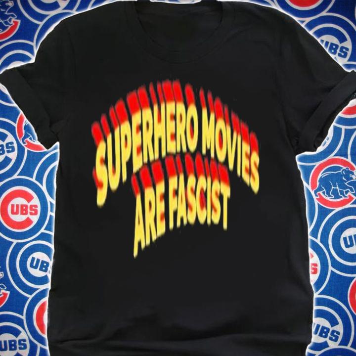 Superhero Movies Are Fascist Shirt t-shirt