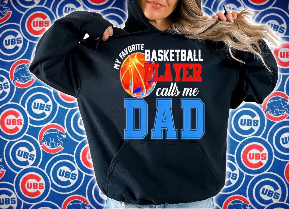My Favorite Basketball Player Calls Me Dad Shirt t-shirt hoodie
