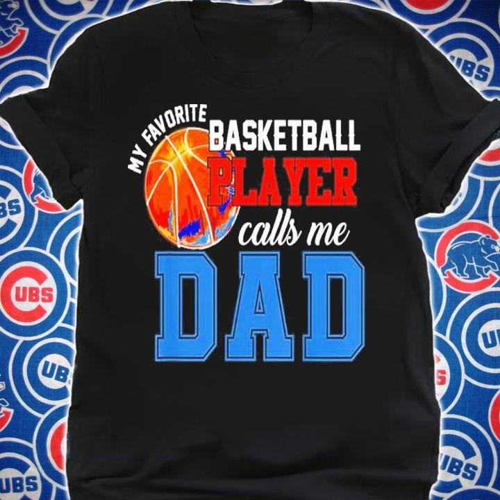 My Favorite Basketball Player Calls Me Dad Shirt t-shirt shirt