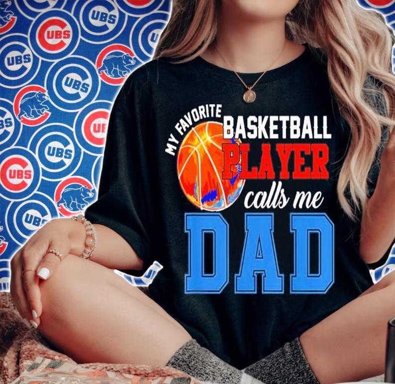 My Favorite Basketball Player Calls Me Dad Shirt t-shirt woman shirt