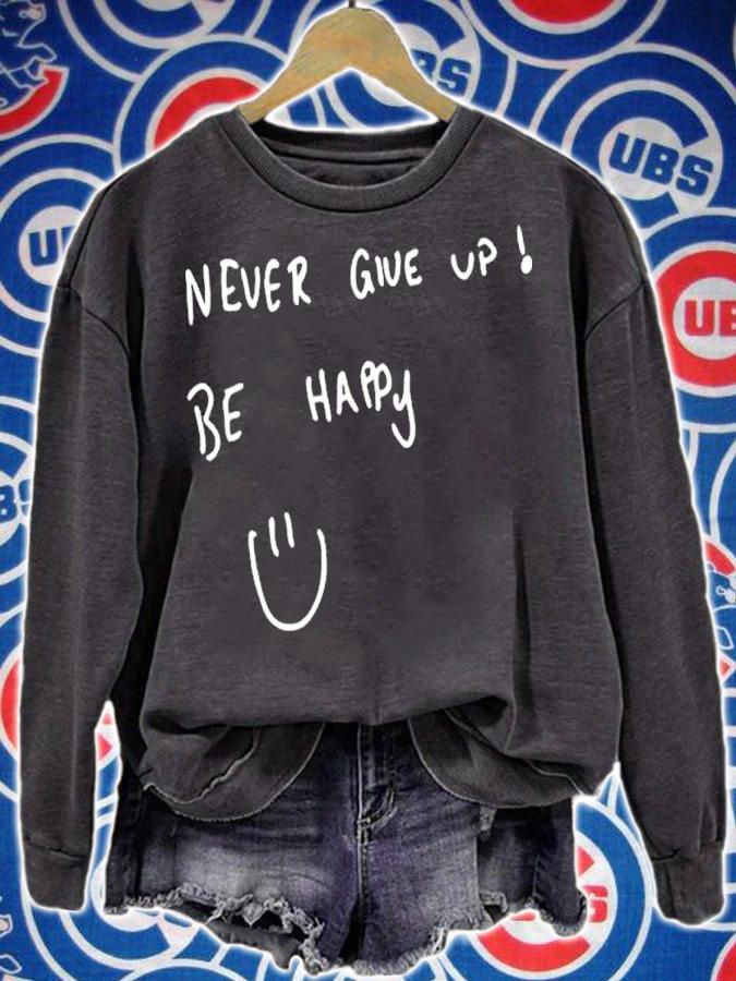 Never give up be happy shirt t-shirt sweatshirt