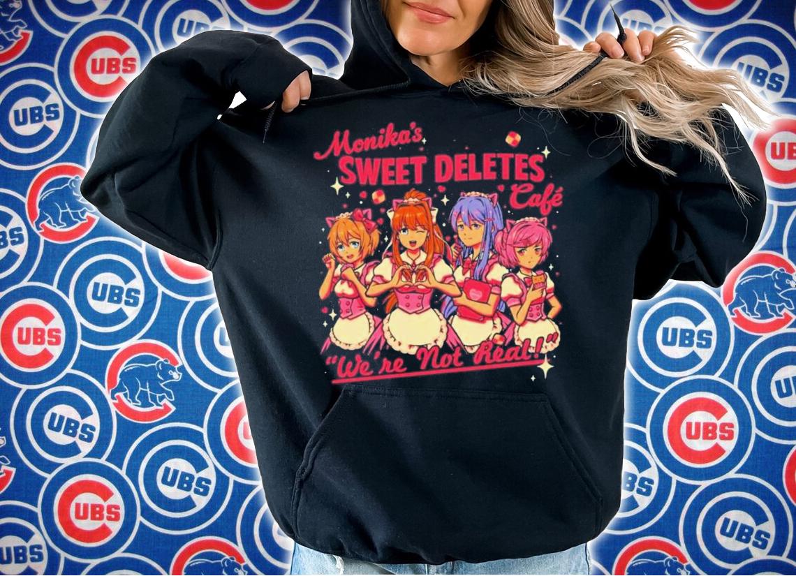 Monika's Sweet Deletes Cafe Were Not Real Shirt t-shirt hoodie