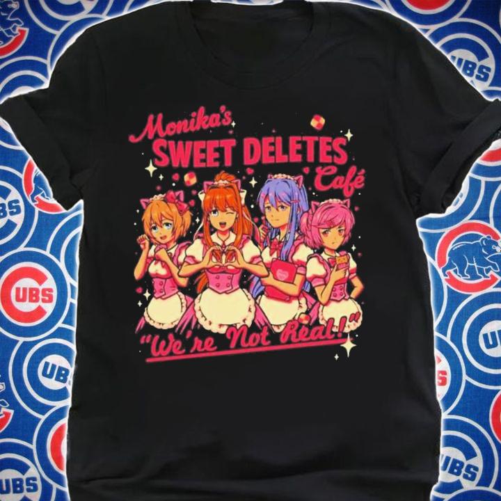 Monika's Sweet Deletes Cafe Were Not Real Shirt t-shirt shirt