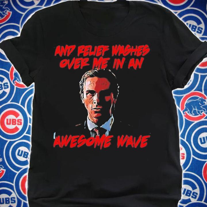 American Psycho And Relief Washes Over Me In An Awesome Wave Shirt t-shirt shirt