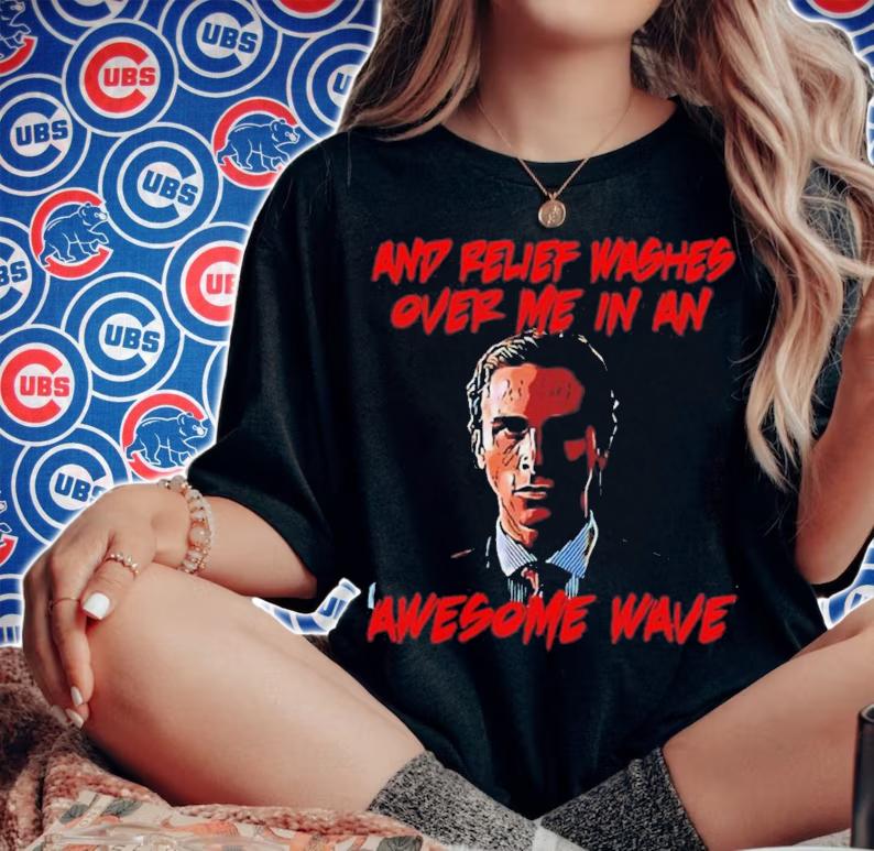 American Psycho And Relief Washes Over Me In An Awesome Wave Shirt t-shirt woman shirt