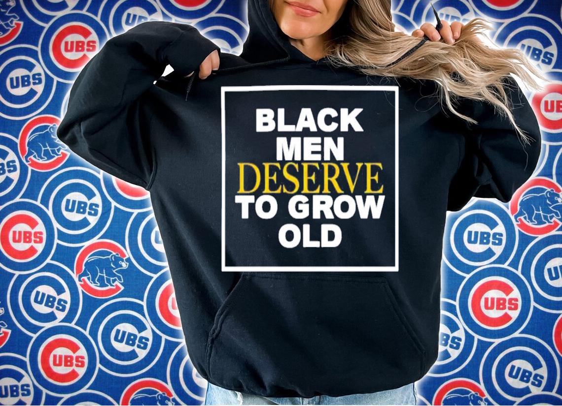 Black Men Deserve To Grow Old T-Shirt t-shirt
