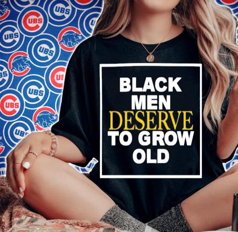 Black Men Deserve To Grow Old T-Shirt t-shirt