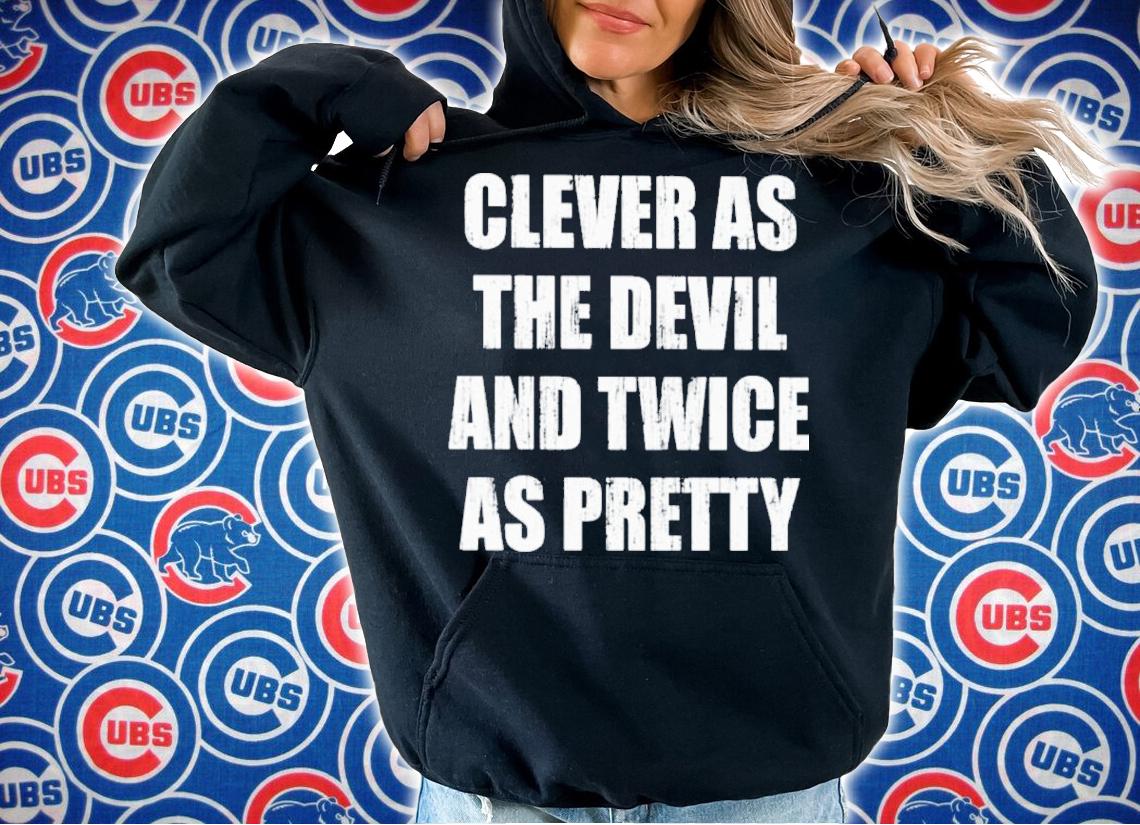 Clever As The Devil And Twice As Pretty Shirt t-shirt hoodie