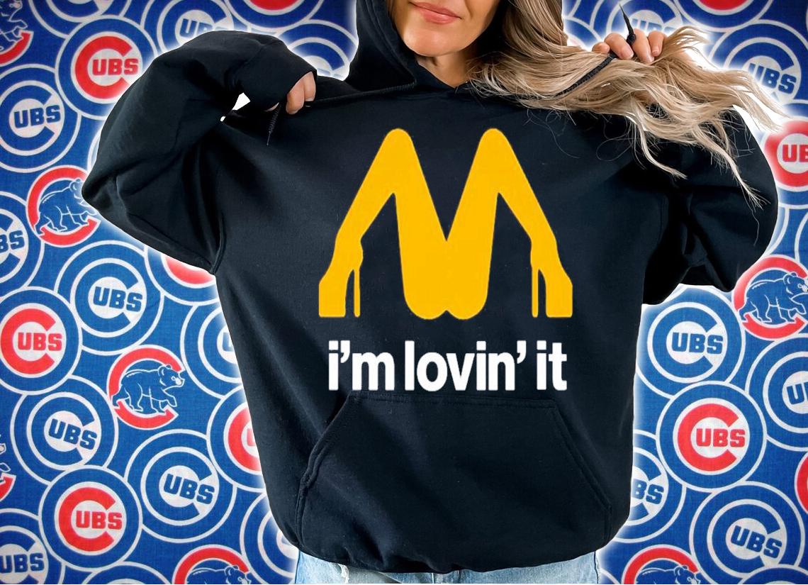 I'm lovin' it shirt t-shirt hoodie
