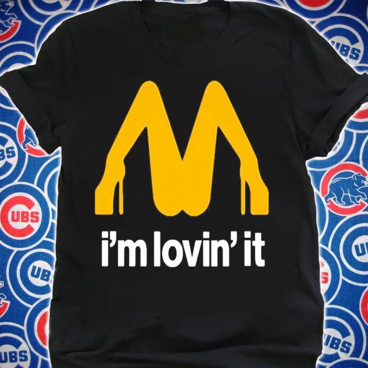 I'm lovin' it shirt t-shirt shirt