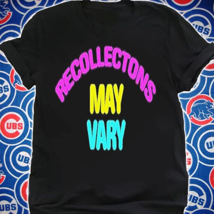 Recollections May Vary Shirt t-shirt shirt