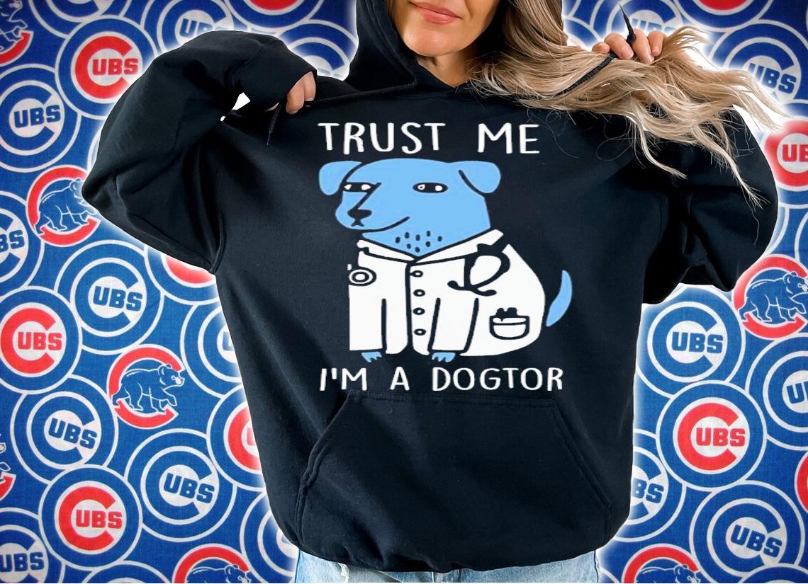 Trust Me I'm A Dogtor Shirt t-shirt hoodie