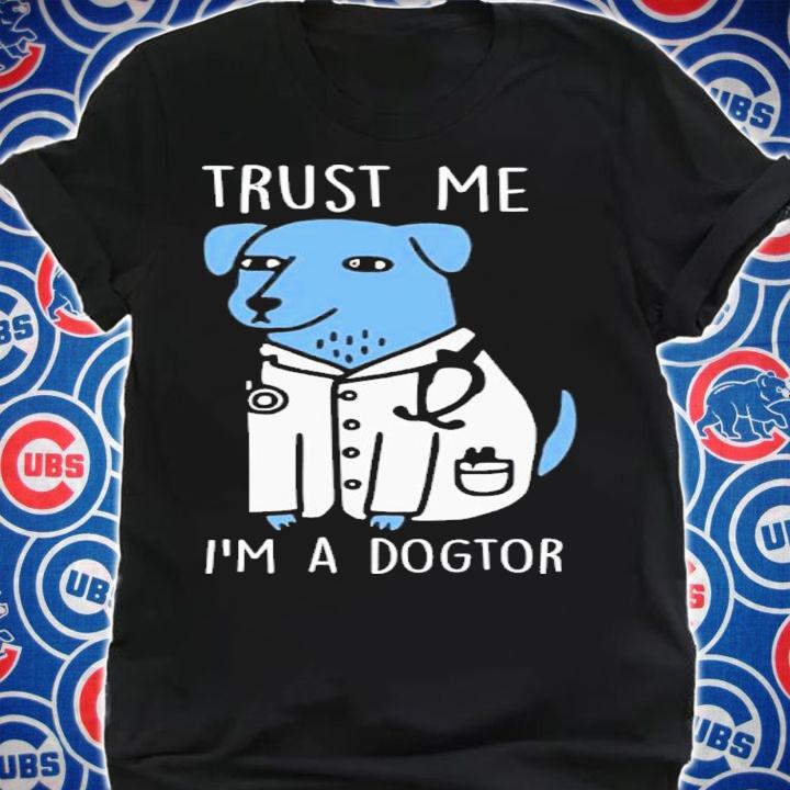 Trust Me I'm A Dogtor Shirt t-shirt shirt