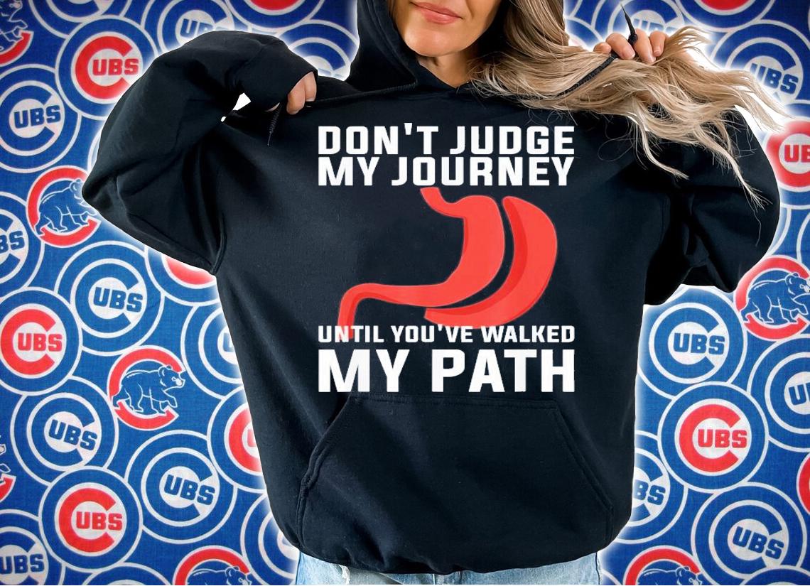 Don't Judge My Journey Until You've Walked My Path T-Shirt t-shirt