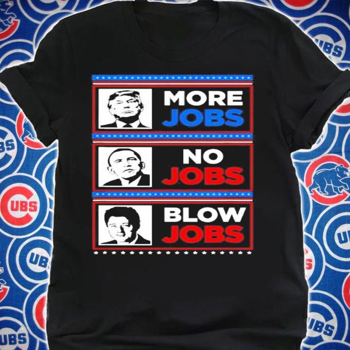 Funny Donald Trump More Jobs Obama No Jobs Bill Clinton Blow Shirt t-shirt shirt